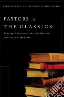 Pastors in the Classics libro in lingua di Ryken Leland, Ryken Philip Graham, Wilson Todd A.