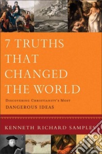 7 Truths That Changed the World libro in lingua di Samples Kenneth R.