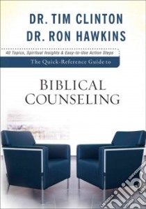 The Quick-Reference Guide to Biblical Counseling libro in lingua di Clinton Tim, Hawkins Ron
