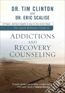 The Quick-Reference Guide to Counseling on Addictions and Recovery Counseling libro in lingua di Clinton Tim Dr., Scalise Eric Dr.