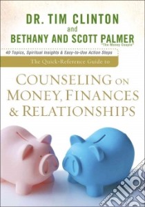 The Quick-Reference Guide to Counseling on Money, Finances & Relationships libro in lingua di Clinton Timothy E., Palmer Bethany, Palmer Scott