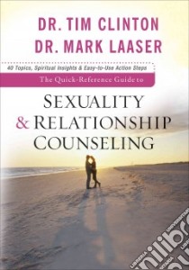The Quick-Reference Guide to Sexuality & Relationship Counseling libro in lingua di Clinton Tim, Laaser Mark