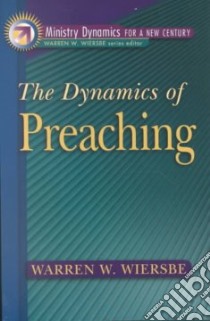 The Dynamics of Preaching libro in lingua di Wiersbe Warren W.