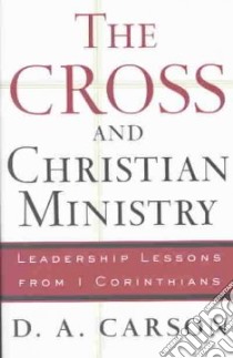 The Cross and Christian Ministry libro in lingua di Carson D. A.