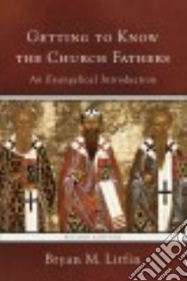 Getting to Know the Church Fathers libro in lingua di Litfin Bryan M.