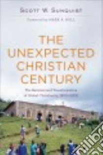 The Unexpected Christian Century libro in lingua di Sunquist Scott W., Noll Mark A. (FRW)