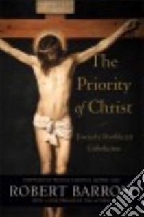 The Priority of Christ libro in lingua di Barron Robert, George Francis Eugene Cardinal (FRW)