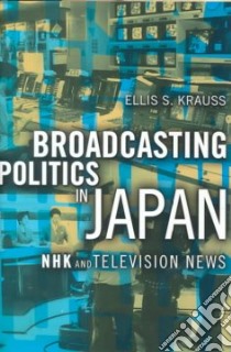 Broadcasting Politics in Japan libro in lingua di Krauss Ellis S.