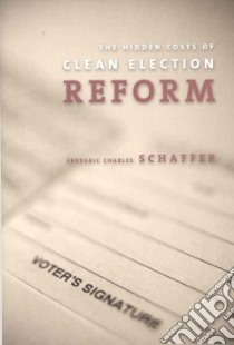 The Hidden Costs of Clean Election Reform libro in lingua di Schaffer Frederic Charles