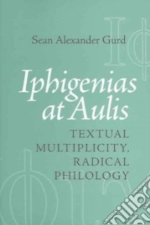 Iphigenias At Aulis libro in lingua di Gurd Sean Alexander