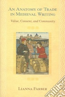 An Anatomy of Trade in Medieval Writing libro in lingua di Farber Lianna