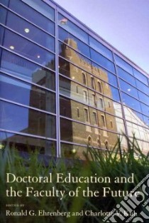 Doctoral Education and the Faculty of the Future libro in lingua di Ehrenberg Ronald G. (EDT), Kuh Charlotte V. (EDT)