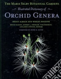The Marie Selby Botanical Gardens Illustrated Dictionary of Orchid Genera libro in lingua di Alrich Peggy, Higgins Wesley, Hensen Bruce (EDT), Dressler Robert L. (EDT), Sheehan Tom (EDT)