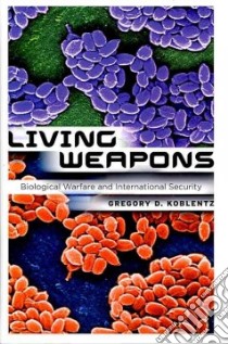Living Weapons libro in lingua di Koblentz Gregory D.