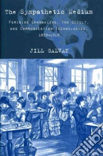 The Sympathetic Medium libro in lingua di Galvan Jill