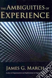 The Ambiguities of Experience libro in lingua di March James G.