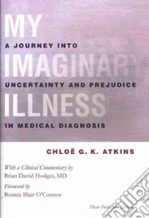 My Imaginary Illness libro in lingua di Atkins Chloe G. K., O'Connor Bonnie Blair (FRW), Hodges Brian David M.d. (AFT)