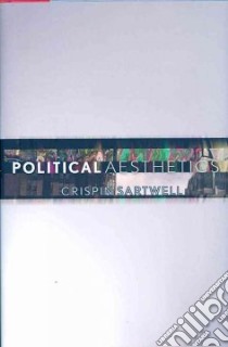 Political Aesthetics libro in lingua di Sartwell Crispin