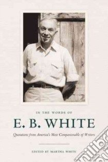 In the Words of E. B. White libro in lingua di White E. B., White Martha (EDT)