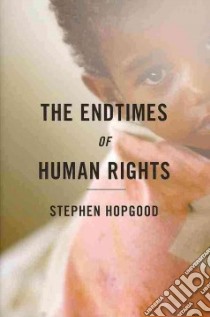 The Endtimes of Human Rights libro in lingua di Hopgood Stephen