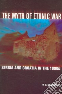 The Myth of Ethnic War libro in lingua di Gagnon V. P. Jr.