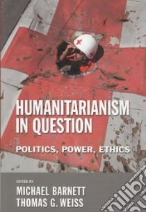 Humanitarianism in Question libro in lingua di Barnett Michael (EDT), Weiss Thomas G. (EDT)
