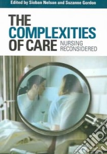 The Complexities of Care libro in lingua di Nelson Sioban (EDT), Gordon Suzanne (EDT)