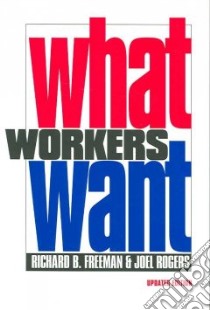 What Workers Want libro in lingua di Freeman Richard B., Rogers Joel