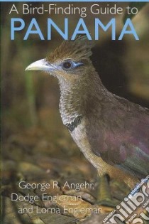 A Bird-finding Guide to Panama libro in lingua di Angehr George R., Engleman Dodge, Engleman Lorna