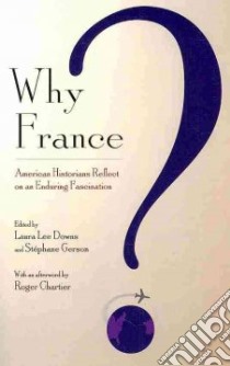 Why France? libro in lingua di Downs Laura Lee (EDT), Gerson Stephane (EDT), Chartier Roger (AFT)