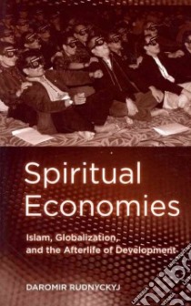 Spiritual Economies libro in lingua di Rudnyckyj Daromir