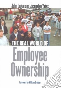 The Real World of Employee Ownership libro in lingua di Logue John, Yates Jacquelyn, Greider William (FRW)
