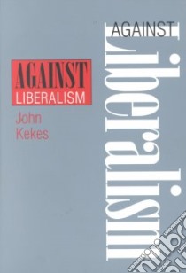 Against Liberalism libro in lingua di Kekes John