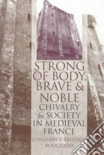 Strong of Body, Brave and Noble libro in lingua di Bouchard Constance Brittain