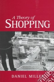 A Theory of Shopping libro in lingua di Miller Daniel