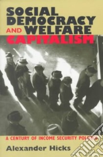 Social Democracy & Welfare Capitalism libro in lingua di Hicks Alexander