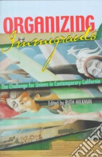 Organizing Immigrants libro in lingua di Milkman Ruth (EDT)