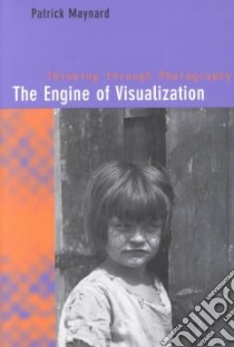 The Engine of Visualization libro in lingua di Maynard Patrick