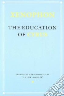 The Education of Cyrus libro in lingua di Xenophon, Ambler Wayne (TRN), Ambler Wayne (CON)