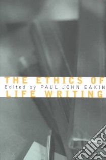 The Ethics of Life Writing libro in lingua di Eakin Paul John (EDT)