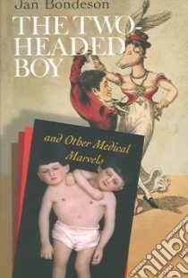 The Two-headed Boy, And Other Medical Marvels libro in lingua di Bondeson Jan