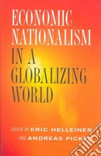 Economic Nationalism In A Globalizing World libro in lingua di Helleiner Eric (EDT), Pickel Andreas (EDT)