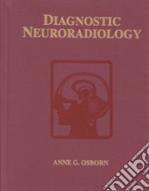 Diagnostic Neuroradiology libro in lingua di Osborn Anne G. M.D., Maack Julian (ILT)