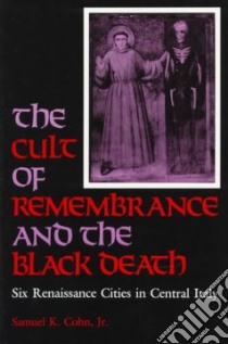 The Cult of Remembrance and the Black Death libro in lingua di Cohn Samuel K. Jr.
