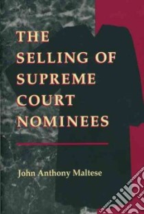 The Selling of Supreme Court Nominees libro in lingua di Maltese John Anthony
