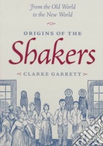 Origins of the Shakers libro in lingua di Garrett Clarke