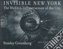 Invisible New York libro in lingua di Greenberg Stanley, Garver Thomas H., Greenberg Stanley (PHT)