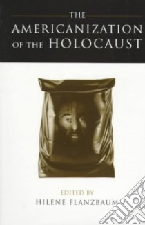 The Americanization of the Holocaust libro in lingua di Flanzbaum Hilene (EDT)