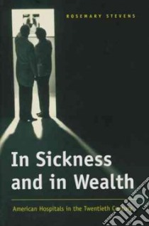 In Sickness and in Wealth libro in lingua di Stevens Rosemary