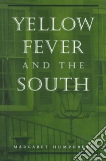 Yellow Fever and the South libro in lingua di Humphreys Margaret